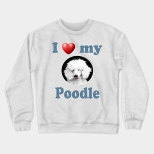 I Love My Poodle Crewneck Sweatshirt